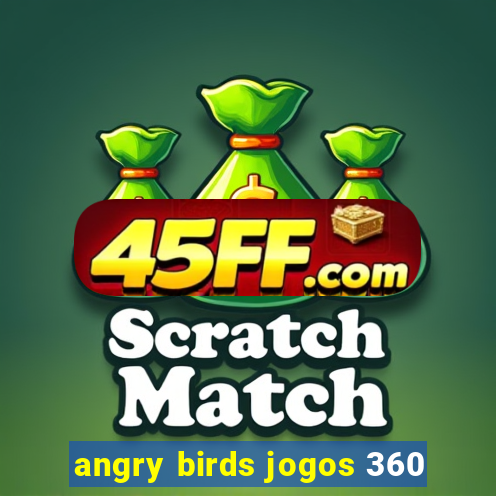 angry birds jogos 360